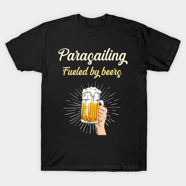 Parasailing Fueled By Beers - Parasail Parasailer Parasailers Paragliding Paraglide Paraglider Paragliders Paramotoring Paramotor Parapente Parapentes T-Shirt by blakelan128